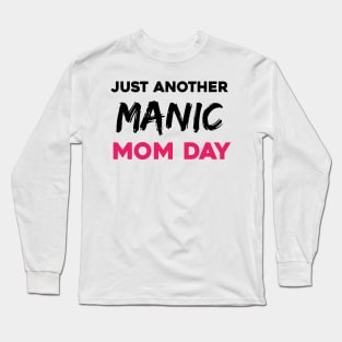 Just another manic mom day Long Sleeve T-Shirt